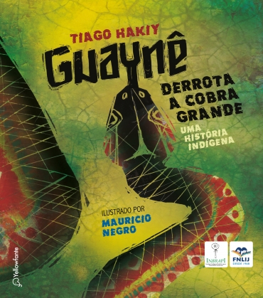 Autores Indígenas: Tiago Hakiy – Guaynê derrota a cobra grande: Uma história indígena 